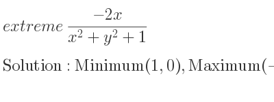 The extreme (-2x)/(x^2+y^2+1) is Minimum(1,0),Maximum(-1,0)